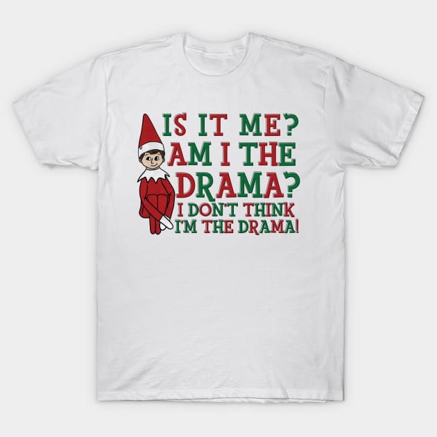 Is It Me Am I The Drama Funny Christmas Shirt T-Shirt by Pretty Phoxie LLC